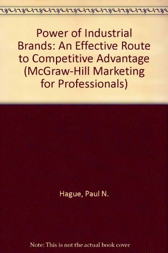 The Power of Industrial Brands: An Effective Route to Competitive Advantage (McGraw-Hill Marketing for Professionals Series) (9780077078393) by Hague, Paul N.; Jackson, Peter