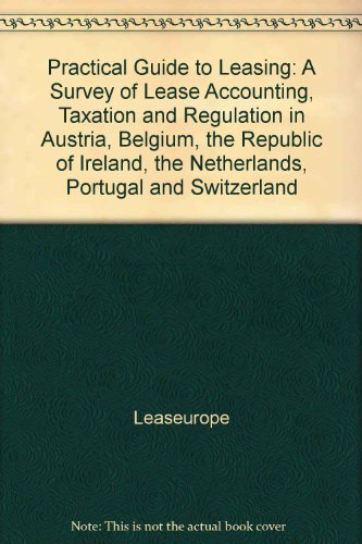 A Practical Guide to Leasing/Import London: A Survey of Lease Accounting, Taxation, and Regulatio...