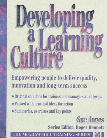 Stock image for Developing a Learning Culture: Empowering People to Deliver Quality, Innovation and Long-term Success (McGraw-Hill Training Series) for sale by AwesomeBooks