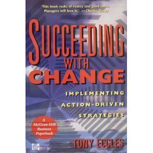 Stock image for Succeeding with Change : Implementing Action-Driven Strategies for sale by Better World Books