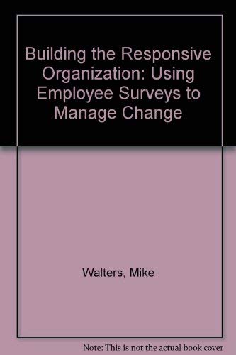 Building the Responsive Organization: Using Employee Surveys to Manage Change (9780077090210) by Walters, Mike