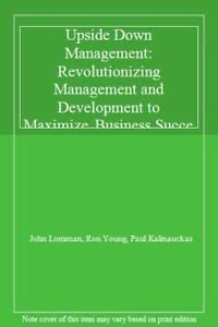 9780077090678: Upside Down Management: Revolutionizing Management And Development To Maximize Business Success
