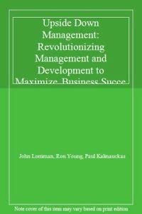 9780077090678: Upside Down Management: Revolutionizing Management And Development To Maximize Business Success