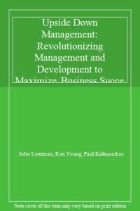 Upside Down Management: Revolutionizing Management and Development to Maximize Business Success (9780077090678) by Lorriman, John; Kalinauckas, Paul; Young, Ron