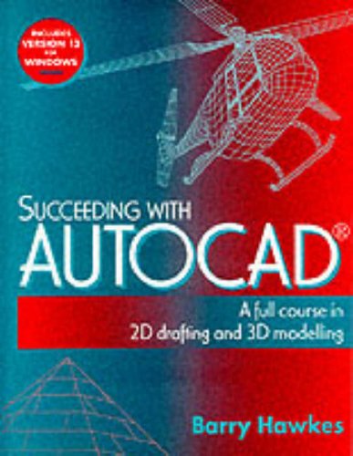 Stock image for Succeeding With Autocad: A Full Course in 2d Drafting and 3d Modelling for sale by Harry Righton