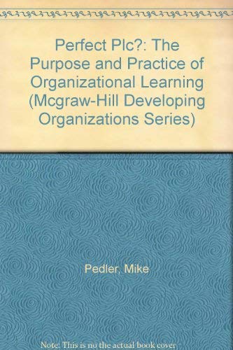 Stock image for Perfect plc?: The Purpose and Practice of Organizational Learning (McGraw-Hill Developing Organizations) for sale by WorldofBooks