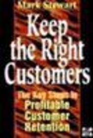 Keep the Right Customers: Five Key Steps to Profitable Customer Retention (9780077091392) by Stewart, Mark