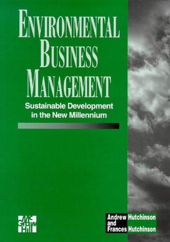 Environmental Business Management: Sustainable Development in the New Millennium (9780077091958) by Hutchinson, Andrew; Hutchinson, Frances