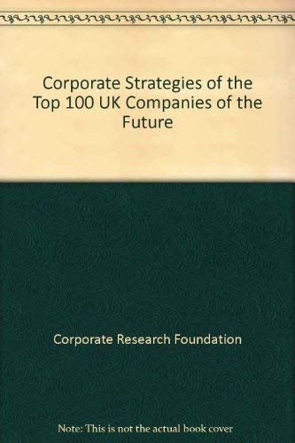 Stock image for Corporate Strategies of the Top 100 UK Companies of the Future for sale by AwesomeBooks