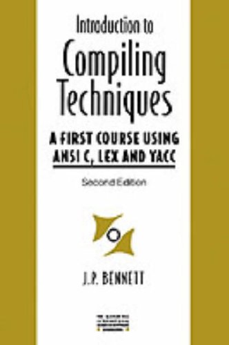

Introduction to Compiling Techniques: A First Course Using ANSI C, Lex, and Yacc (The McGraw-Hill International Series in Software Engineering)