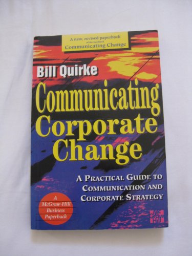 Beispielbild fr Communicating Corporate Change: A Practical Guide to Communication and Corporate Strategy zum Verkauf von WorldofBooks