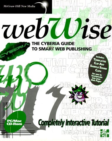 Webwise: The Cyberia Guide to Smart Web Publishing (9780077093129) by [???]