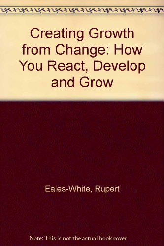 Stock image for Creating Growth from Change: How You React, Develop and Grow for sale by Goldstone Books