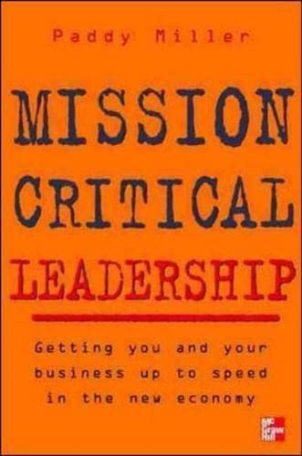 9780077098087: MISSION CRITICAL LEADERSHIP: GETTING YOU AND YOUR BUSINESS UP TO SPEED IN THE NEW ECONOMY