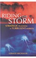 Stock image for Riding the Storm: Strategic Planning in Turbulent Markets : Strategic Planning in Turbulent Markets for sale by Better World Books: West