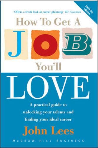 Beispielbild fr How To Get A Job You'll Love: A Practical Guide to Unlocking Your Talents and Finding Your Ideal Career zum Verkauf von AwesomeBooks