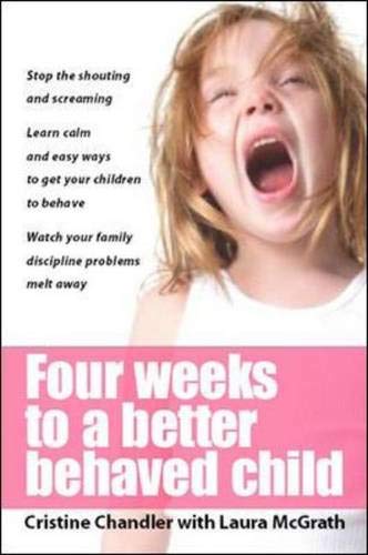Stock image for Four Weeks to a Better-Behaved Child : Breakthrough Discipline Te for sale by Hawking Books