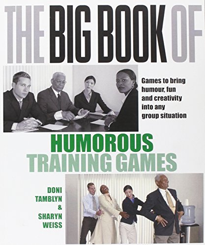 Beispielbild fr The Big Book of Humorous Training Games : Games to Bring Humour, Fun and Creativity into Any Group Situation zum Verkauf von Better World Books