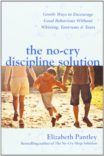 Beispielbild fr The No-Cry Discipline Solution: Gentle ways to promote good behaviour and stop the whining, tantrums and tears zum Verkauf von Monster Bookshop
