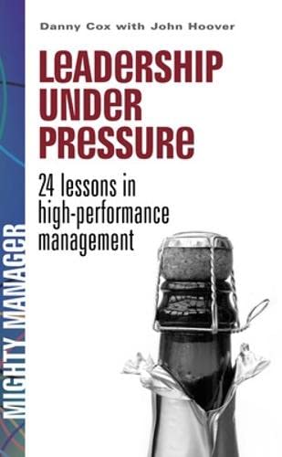 Stock image for Leadership Under Pressure: 24 Lessons in High Performance Management for sale by Anybook.com