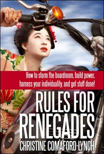 Beispielbild fr Rules for Renegades: How to Storm the Boardroom, Build Power, Harness Your Individuality and Get Stuff Done! zum Verkauf von WorldofBooks