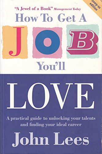 9780077121808: How to Get a Job You'll Love: A Practical Guide to Unlocking Your Talents and Finding Your Ideal Career. John Lees