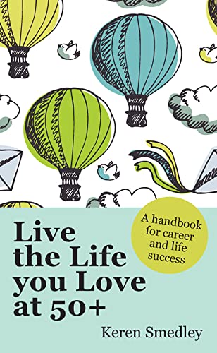 Stock image for Live the Life You Love at 50+: A Handbook for Career and Life Success (UK PROFESSIONAL GENERAL REFERENCE General Reference) for sale by WorldofBooks