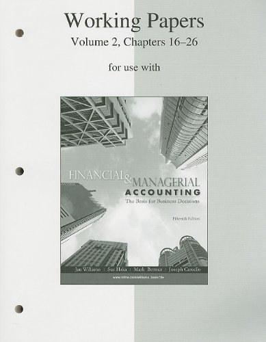 Working Papers, Volume 2, Chapters 16-26 to accompany Financial & Managerial Accounting 15e (9780077243869) by Williams, Jan; Haka, Sue; Bettner, Mark; Carcello, Joseph