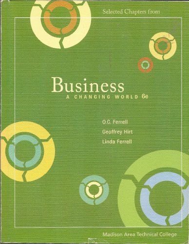 Selected Chapters from Business A Changing World (6th Ed) (9780077253448) by O.C. Ferrell; Geoffrey Hirt; Linda Ferrell