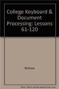 College Keyboard & Document Processing: Lessons 61-120 (9780077319427) by Scot Ober