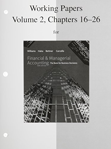 Working Papers, Volume 2, Chapters 16-26 to accompany Financial & Managerial Accounting (9780077328696) by Williams, Jan; Haka, Susan; Bettner, Mark; Carcello, Joseph