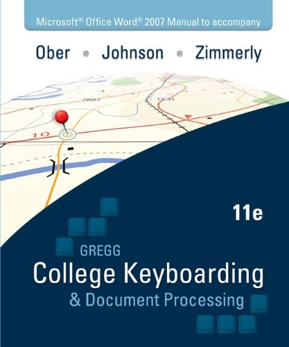 Microsoft Office Word 2007 Manual to accompany Gregg College Keyboarding & Document Processing, 11th Edition (9780077344689) by Ober, Scot; Johnson, Jack; Zimmerly, Arlene