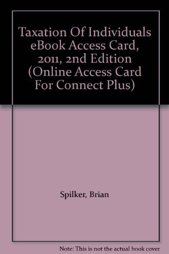 Taxation of Individuals 2011 Connect Plus Access Card (9780077420680) by Spilker, Brian; Ayers, Benjamin; Robinson, John; Outslay, Edmund; Worsham, Ronald; Barrick, John; Weaver, Connie