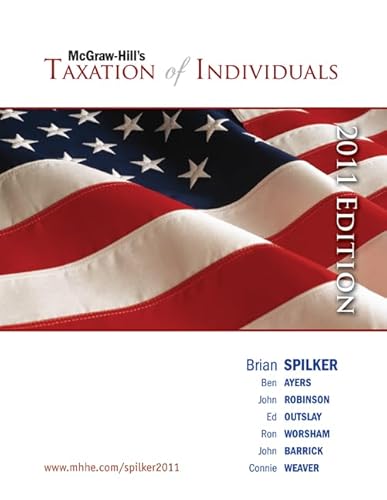 Taxation of Individuals, 2011 Edition with Connect Plus (9780077430405) by Spilker, Brian; Ayers, Benjamin; Robinson, John; Outslay, Edmund; Worsham, Ronald; Barrick, John; Weaver, Connie