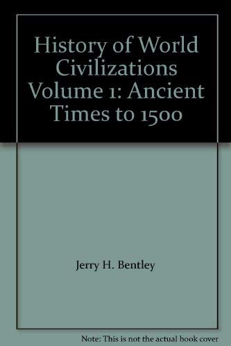 Imagen de archivo de History Of World Civilizations Volume 1: Ancient Times To 1500 a la venta por Tacoma Book Center