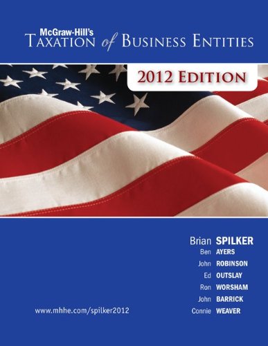 LOOSE-LEAF TAXATION OF BUSINESS ENTITIES 2012 EDITION (9780077509545) by Spilker, Brian; Ayers, Benjamin; Robinson, John; Outslay, Edmund; Worsham, Ronald; Barrick, John; Weaver, Connie