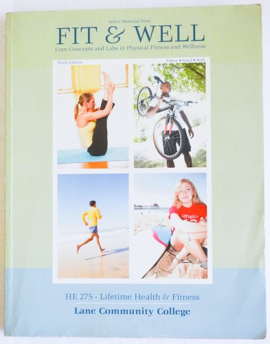 Stock image for Select Material from Fit & Well : Core Concepts and Labs in Physical Fitness and Wellness (HE 275 Lifetime Health and Fitness : Lane Community College) for sale by ThriftBooks-Dallas