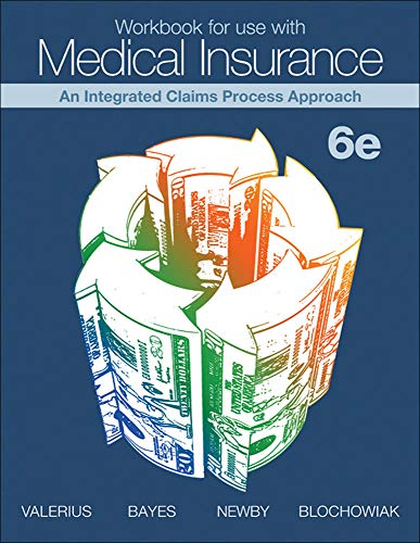 Workbook for use with Medical Insurance: An Integrated Claims Process Approach (9780077520519) by Valerius, Joanne; Bayes, Nenna; Newby, Cynthia; Blochowiak, Amy