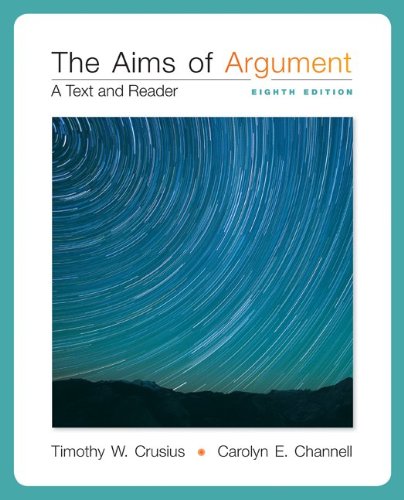 Aims of Argument 8Th Edition by Timothy W. Crusius, Carolyn E. Channell 