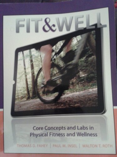 Fit & Well: Core Concepts and Labs (Concord University) (9780077667627) by Thomas D. Fahey,Paul M. Insel,Walton T. Roth