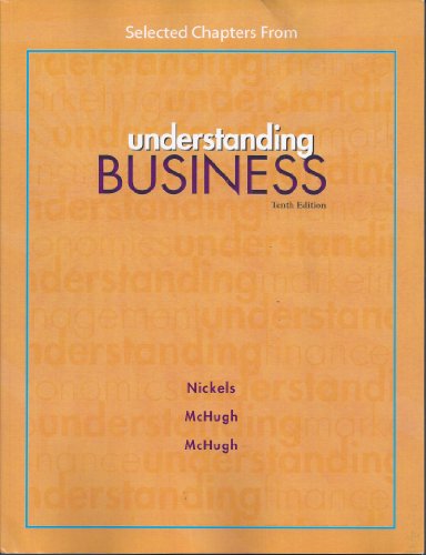 Selected Chapters From: Understanding Business 10th Edition (9780077679262) by William G. Nickels