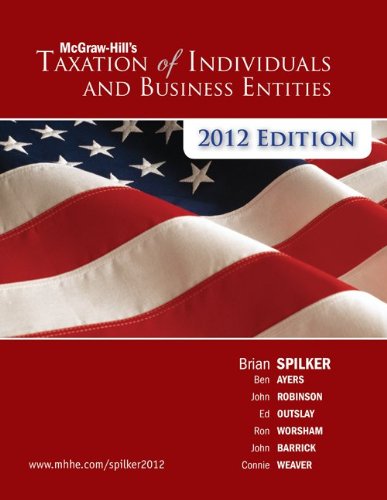 Taxation of Individuals & Business Entities 2012e with Connect Plus (9780077866266) by Spilker, Brian; Ayers, Benjamin; Robinson, John; Outslay, Edmund; Worsham, Ronald; Barrick, John; Weaver, Connie