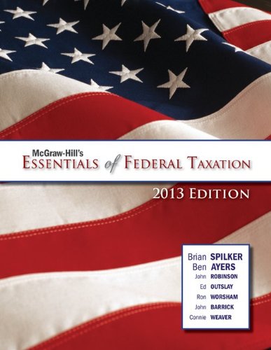 McGraw-Hill's Essentials of Federal Tax with Connect Plus (9780077930288) by Spilker, Brian; Ayers, Benjamin; Robinson, John; Outslay, Edmund; Worsham, Ronald; Barrick, John; Weaver, Connie