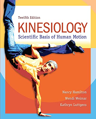 Kinesiology: Scientific Basis of Human Motion (9780078022548) by Hamilton, Nancy; Weimar, Wendi; Luttgens, Kathryn