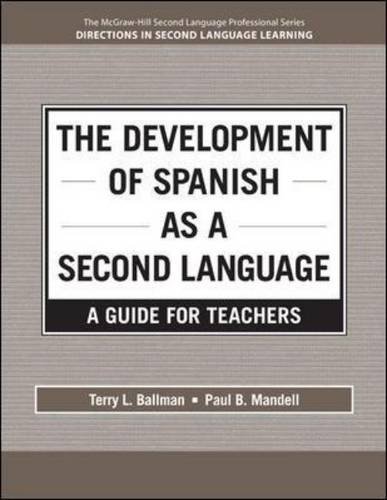 The Development of Spanish as a Second Language: a Guide for Teachers: Creaate Only (9780078037085) by Ballman, Terry L.