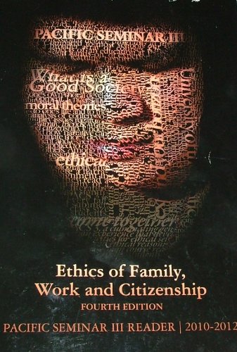 Stock image for Ethics of Family, Work and Citizenship (Pacific Semiar III 2010-2012) for sale by Books From California