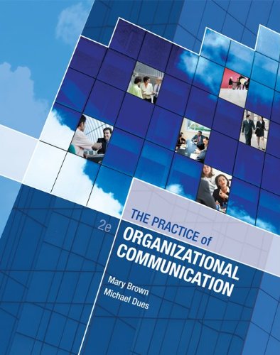 LSC CPSU (UNIV OF ARIZONA): LSC CPSJ (Univ of Arizona) The Practice of Organizational Communication (9780078039430) by Dues, Michael; Brown, Mary