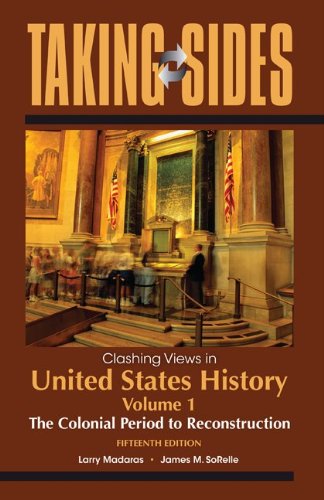Taking Sides: Clashing Views in United States History, Volume 1: The Colonial Period to Reconstruction (9780078050312) by Madaras, Larry; SoRelle, James
