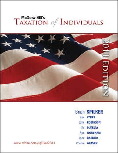 Taxation of Individuals, 2011 edition (9780078136719) by Spilker, Brian; Ayers, Benjamin; Robinson, John; Outslay, Edmund; Worsham, Ronald; Barrick, John; Weaver, Connie
