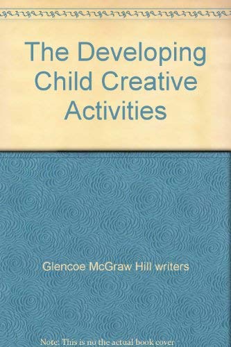 Stock image for The Developing Child Creative Activities [Paperback] by Glencoe McGraw Hill. for sale by Nationwide_Text